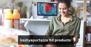 kashyeportazza ltd products